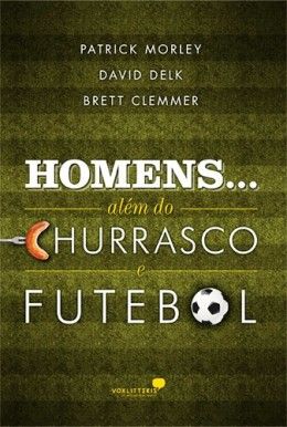Livro: Homens... Além do Churrasco e Futebol
