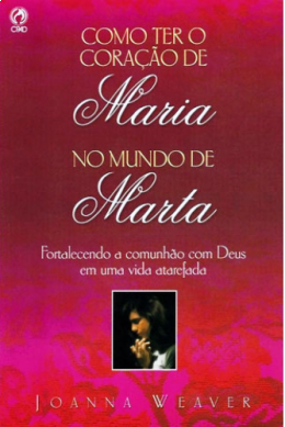 Livro: Como Ter o Coração de Maria no Mundo de Marta -